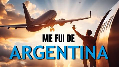 💡me Fui De Argentina Experiencia Youtube