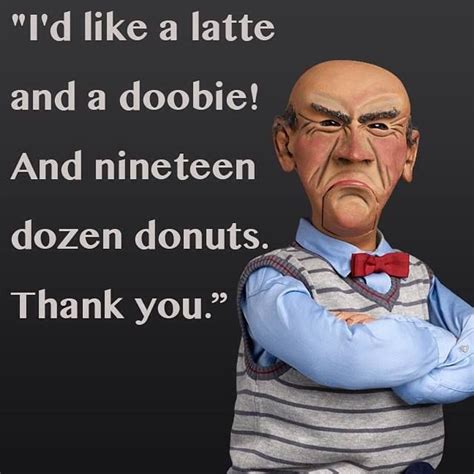 Pin By Jamie Adams Flud On Quotes Jeff Dunham Funny