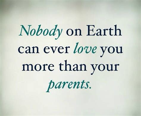 Nobody On Earth Can Ever Love You More Than Your Parents Mom Life