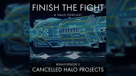 Cancelled Halo Projects Bonus Episode 4 Finish The Fight Podcast