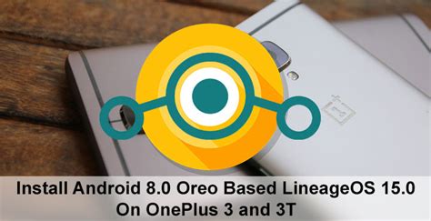 Install Android Oreo Based Lineageos 150 On Oneplus 3 And 3t Droidviews