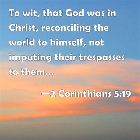 2 Corinthians 519 To Wit That God Was In Christ Reconciling The