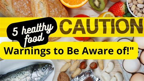 Warnings To Be Aware Of 5 Healthy Foods That Can Actually Cause