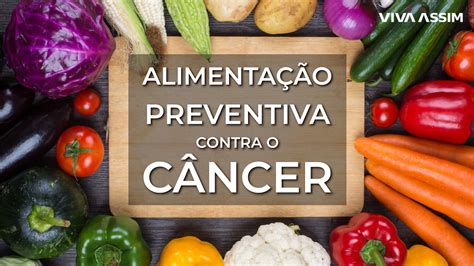 Alimentação preventiva contra o Câncer VIVA ASSIM