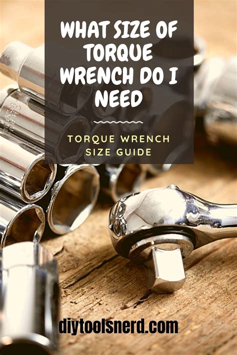 What Size Of Torque Wrench Do I Need Torque Wrenches Wrench Sizes