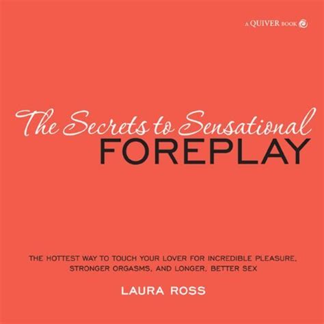 The Secrets To Sensational Foreplay The Hottest Ways To Touch Your
