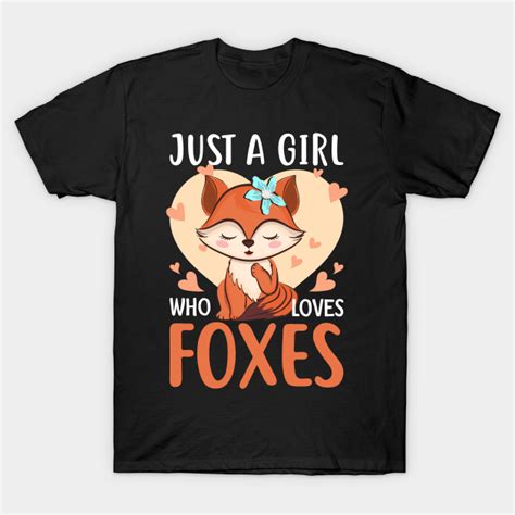 Cute Just A Girl Who Loves Foxes Just A Girl Who Loves Foxes T Shirt Teepublic