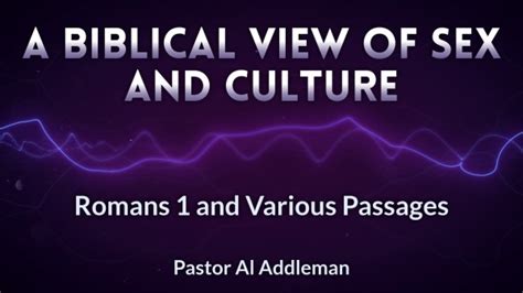 A Biblical View Of Sex And Culture Logos Sermons