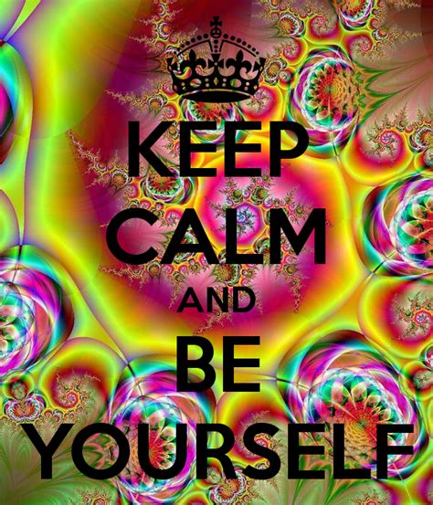 Keep Calm And Be Yourself Keep Calm Posters Keep Calm Quotes Quotes