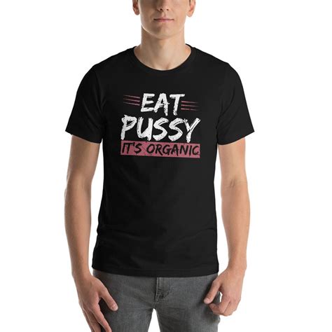 Eat Pussy It S Organic Funny Lesbian Oral Sex Short Sleeve Unisex T