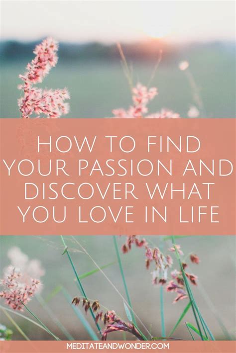 How To Find Your Passion And Discover What You Love In Life Finding Yourself Passion Life