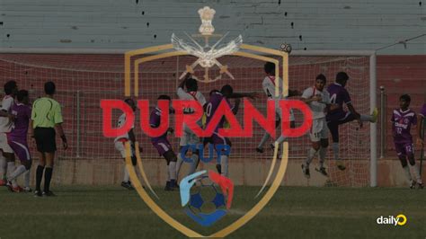 Durand Cup What You Need To Know About Asias Oldest Football Tournament