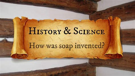 history and science how was soap invented youtube