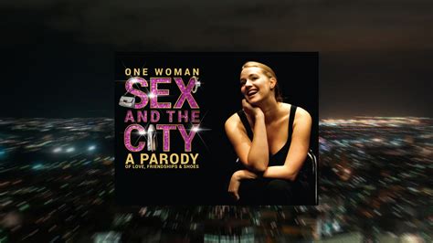 One Woman Sex And The City Towngate Theatre