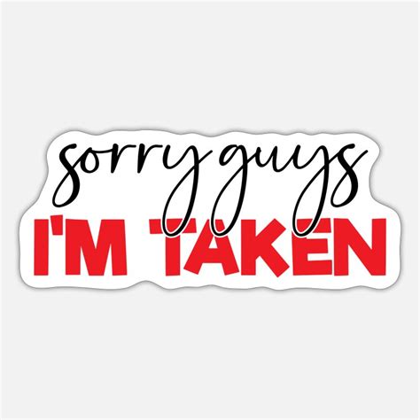 Sorry But I M Taken Stickers Unique Designs Spreadshirt