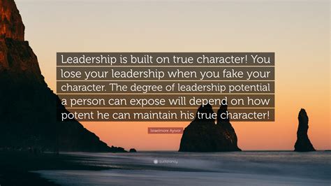 Israelmore Ayivor Quote “leadership Is Built On True Character You