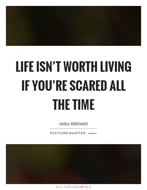 Life's true gift lies in your ability to design it beautifully. Life isn't worth living if you're scared all the time | Picture Quotes