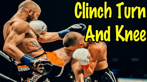 Muay Thai Clinch Technique How To Turn Your Opponent To Land A Knee