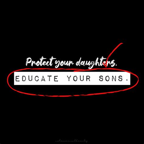 Protect Your Daughters Educate Your Sons Education Sons Relatable