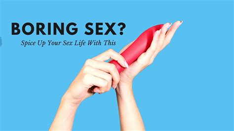 Boring Sex Spice Up Your Sex Life With This Youtube