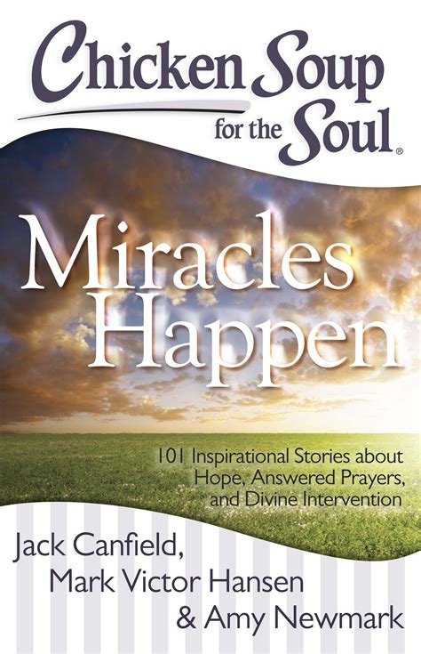 Chicken soup for the soul is a series of books, usually featuring a collection of short, inspirational stories and motivational essays. Chicken Soup for the Soul: Miracles Happen eBook by Jack ...