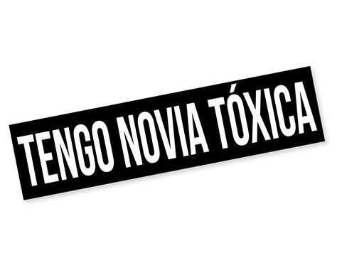 Buy Tengo Novia Toxica Decal Bumper Sticker For Cars Windows Laptop