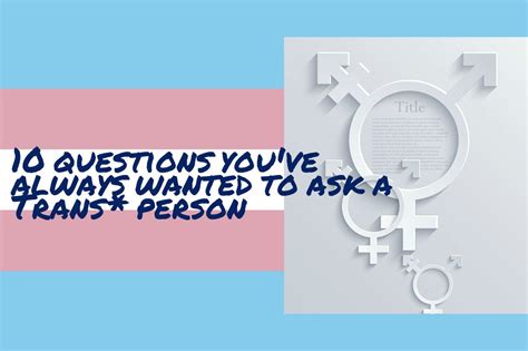 10 Questions Youve Wanted To Ask A Trans Person