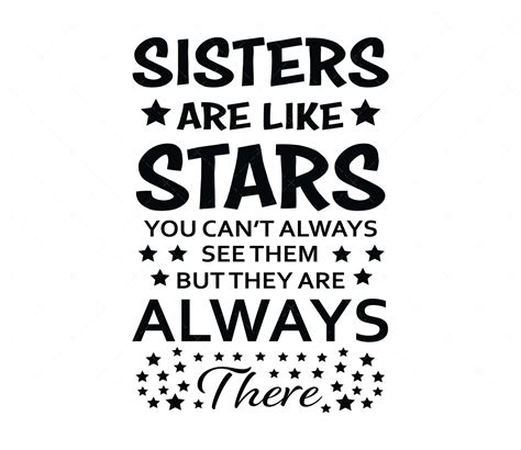 Sisters Are Like Stars You Cant Always See Them But You Know Theyre