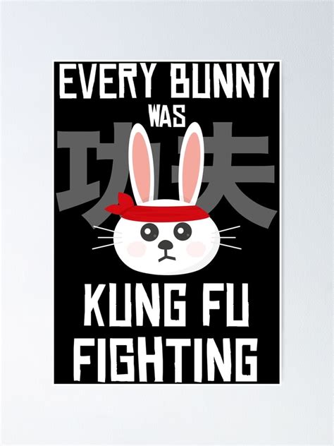 Every Bunny Was Kung Fu Fighting Poster By Paulsdesign Redbubble