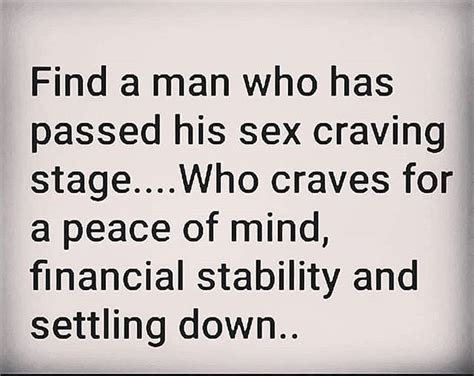 find a man who has passed his sex craving stage who craves for a peace of mind financial