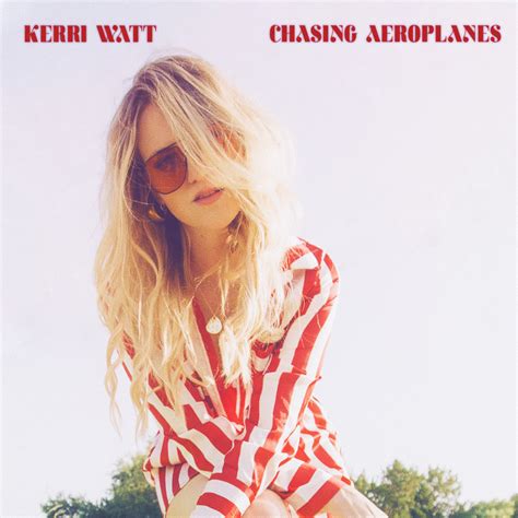 Kerri Watt Chasing Aeroplanes Lyrics Genius Lyrics