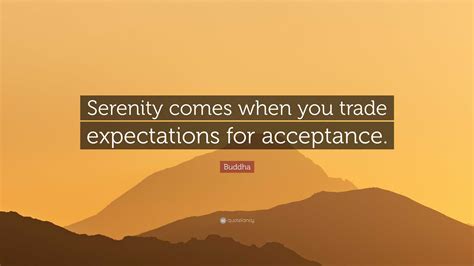 Buddha Quote Serenity Comes When You Trade Expectations For Acceptance
