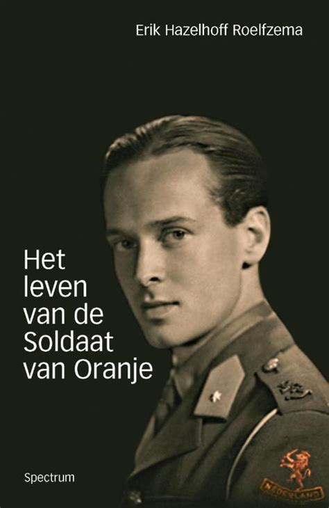 Het Leven Van De Soldaat Van Oranje Erik Hazelhoff Roelfzema