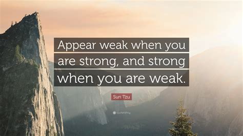 Sun Tzu Quote “appear Weak When You Are Strong And Strong When You