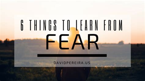 6 Things To Learn From Fear David Pereira Fear Learning Personal Blog