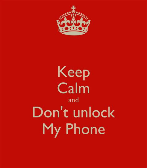 How do i unblock it? Keep Calm and Don't unlock My Phone Poster | body | Keep ...