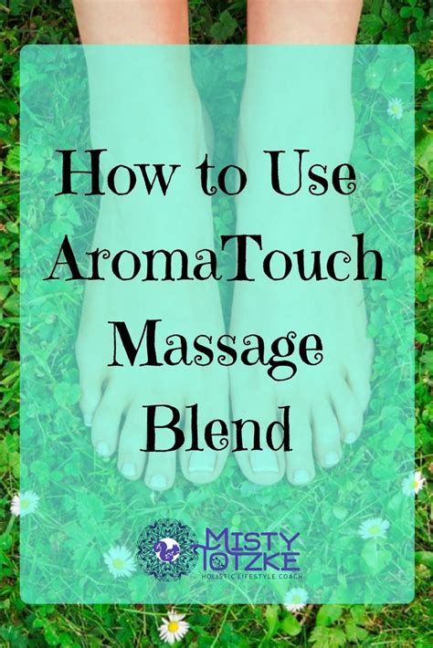 How To Use Aromatouch Massage Blend Love Your Life With Misty