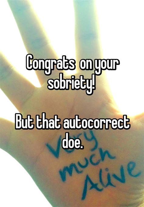 Congrats On Your Sobriety But That Autocorrect Doe