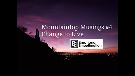 Change To Live Mountaintop Musings 4 Youtube