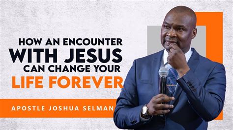 How An Encounter With Jesus Can Change Your Life Apostle Joshua