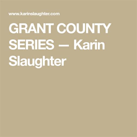 Karin has been a published author since 2001 when she began her grant county series. GRANT COUNTY SERIES — Karin Slaughter | Grant county ...