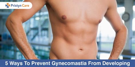 Ways To Prevent Gynecomastia From Developing Pristyn Care