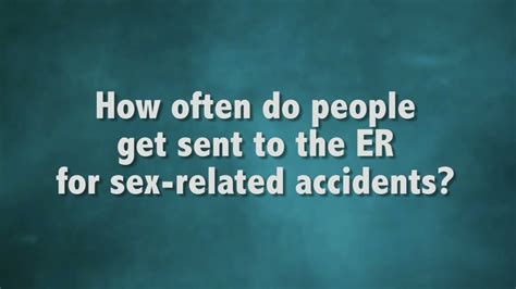 How Often Do People Get Sent To The Er For Sex Related Accidents Sex