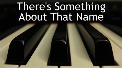 There S Something About That Name Piano Instrumental Cover With Lyrics YouTube