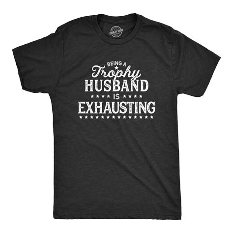 mens being a trophy husband is exhausting tshirt funny wedding anniversary graphic tee heather