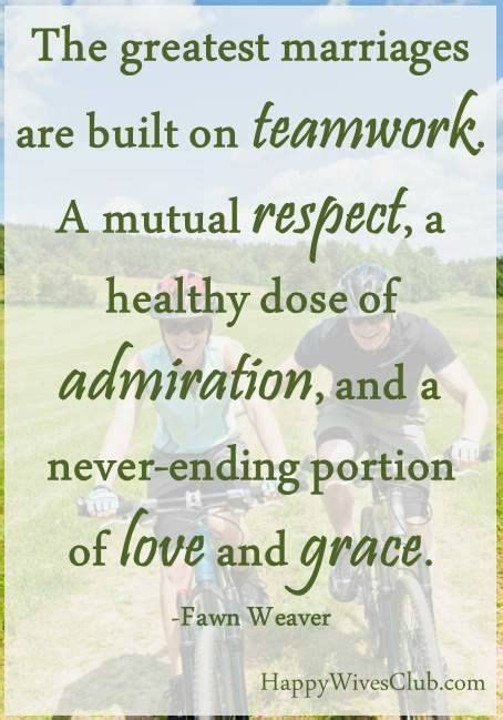 The Greatest Marriages Are Built On Teamwork A Mutual Respect A Healthy Dose Of Admiration
