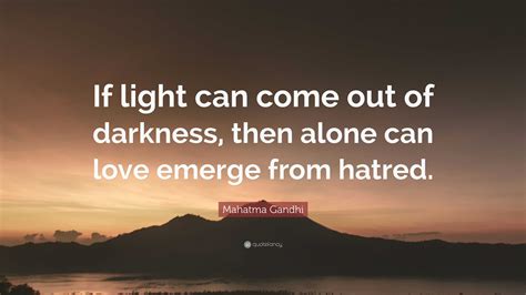 Mahatma Gandhi Quote “if Light Can Come Out Of Darkness Then Alone