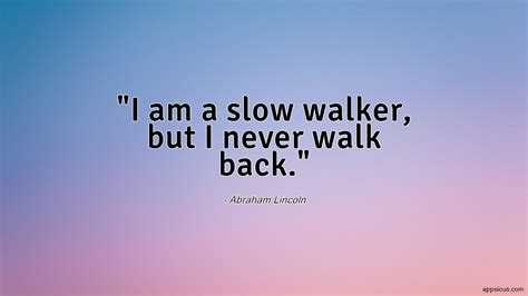 I Am A Slow Walker But I Never Walk Back