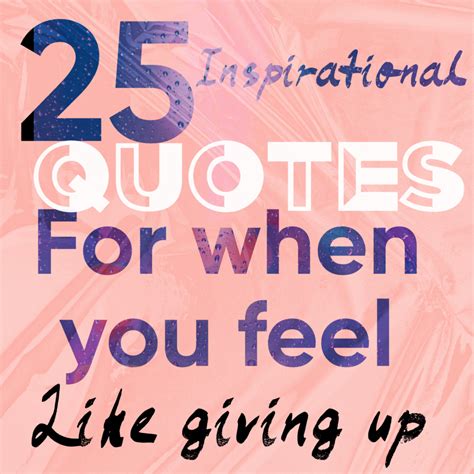 25 Inspirational Quotes For When You Feel Like Giving Up Lovely Ology
