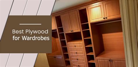 Which Plywood Is The Best For Wardrobes In India Mccoy Mart